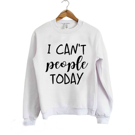 I Can't People Sweatshirt AN19M0