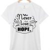 Never Lose Hope Tshirt TU17M0