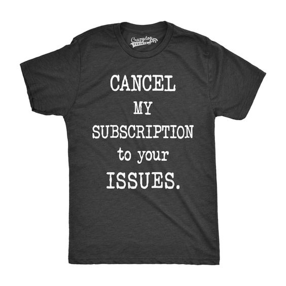 Cancel My Subscription T-Shirt AF6A0