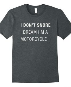 I Don't Snore T-Shirt AF6A0