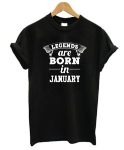 Legend Born January T-Shirt ND21A0