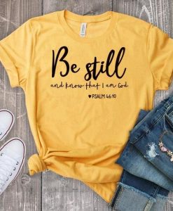 Be Still and Know That I Am God T-shirt FD2JN0