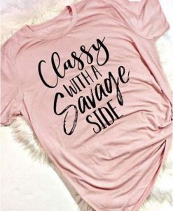 Classy With A Savage Side Tshirt FD2JN0