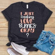 I Just Freaking Love Bunnies Tshirt TK4JN0