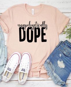 Unapologetically Dope Tshirt AS2S0