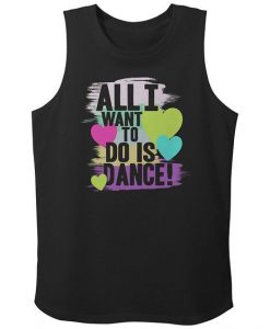 All I Want To do Is Dance Tank Top EL4MA1