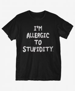 Allergic To Stupidity T-Shirt DK22MA1