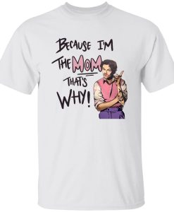 Because I'm The Mom That's Why Harry Styles T Shirt