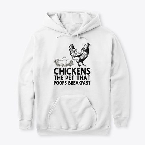 Chickens The Pet That Poops Breakfast Hoodie GN16MA1