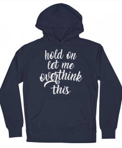 Hold On Let me Overthink this Hoodie AL24MA1