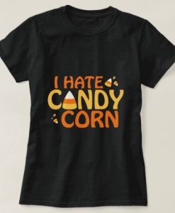 I Hate Candy Corn T-Shirt EL18MA1