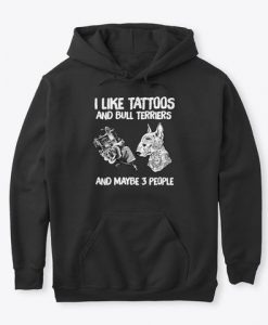 I Like Tattoos Bull Terriers Maybe Hoodie GN16MA1