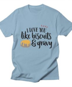 I Love You Like Biscuits T-Shirt EL18MA1