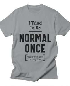 I Tried To Be Normal Once AL24MA1