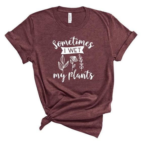 I Wet My Plants T-Shirt SR26MA1