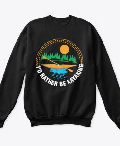 I'd Rather Be Kayaking Sweatshirt EL4MA1