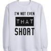 I’m Not Even That Sweatshirt AL5MA1