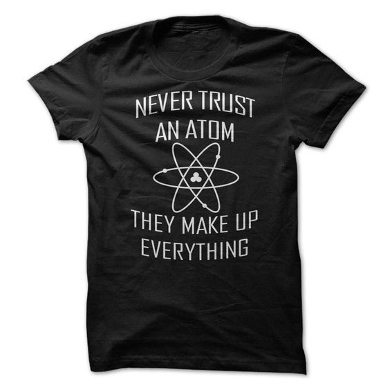 Never Trust an Atom T-shirt GN16MA1