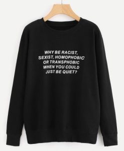 Why Be Racist Sweatshirt AL5MA1