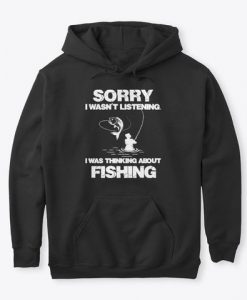 Sorry I Wasn't Listening I Fishing Hoodie GN16MA1