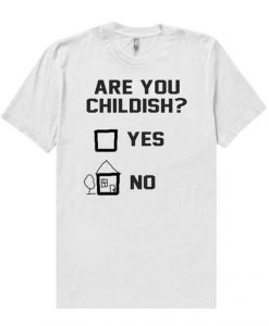 Are You Childish Yes No T-Shirt AL10A1
