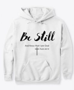 Be Still And Know That I am God Hoodie AL10A1