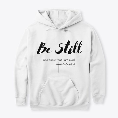 Be Still And Know That I am God Hoodie AL10A1