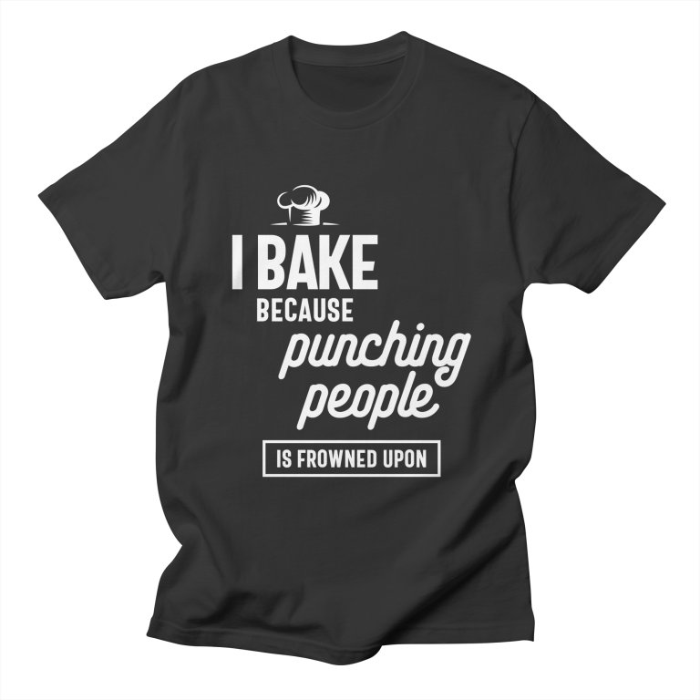 I Bake Because Punching T-Shirt AL28A1