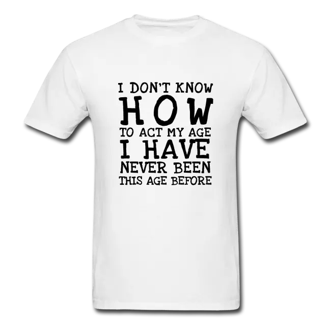 I Don't Know How To Act T-Shirt AL20A1