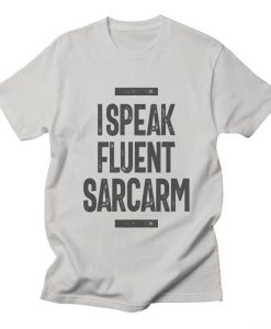 I Speak Fluent Sarcasm T-Shirt AL10A1