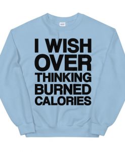 I Wish Over Thinking Burned Sweatshirt AL28A1