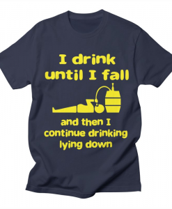 I Drink Until I Fall T-Shirt AL20A1