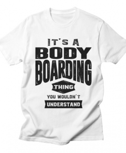It's a Bodyboarding Thing T-Shirt AL20A1