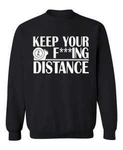 Keep Your Distance 6 Feet Warning Sweatshirt AL24A1