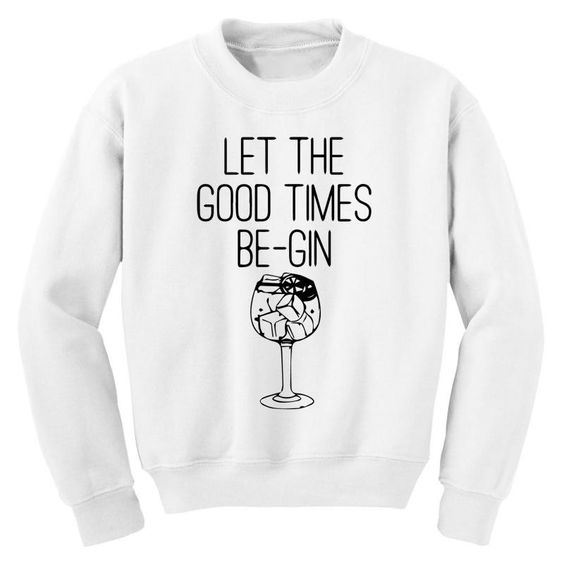 Let The Good Times Sweatshirt EL15A1