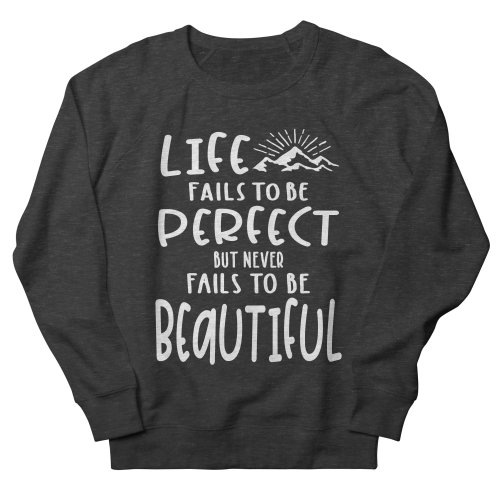 Life Fails To Be Perfect Sweatshirt AL10A1