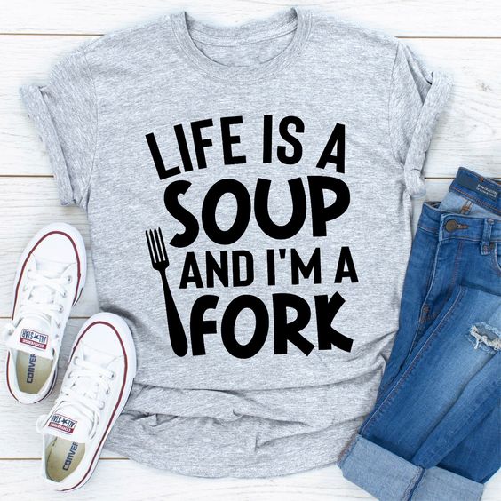 Life Is A Soup T-Shirt EL5A1