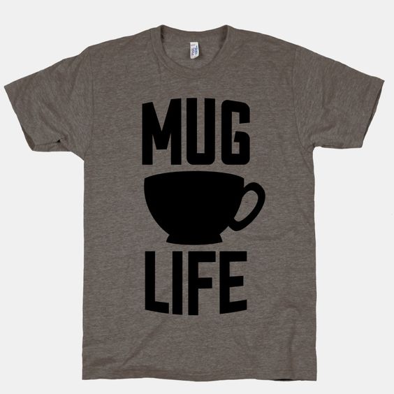 Mug Life T-Shirt EL5A1
