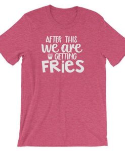 We Are Getting Fries T-Shirt AL20A1
