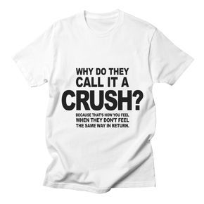 Why Do They Call it A Crush T-Shirt AL28A1