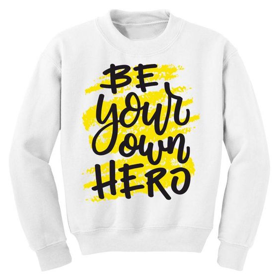 Be Your Own Hero Sweatshirt SR19M1