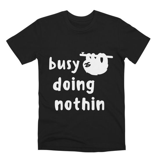 Busy Doing Nothing T-shirt SD8M1