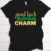 Good Luck Charm T-Shirt EL3M1