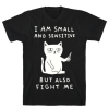 I Am Small And Sensitive But Also Fight Me Cat T-Shirt AL27M2
