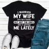 I Married My Wife For Her Looks T-Shirt AL12JL2