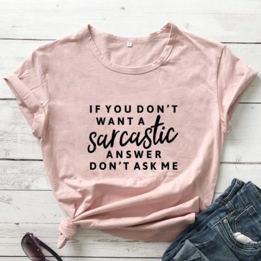 If You Don't Want A Sarcastic Answer Don't Ask Me T-Shirt AL