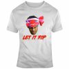 Let It Rip T-shirt