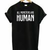 Monster Are Human T-shirt