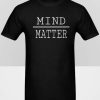 Mind Matter T-shirt