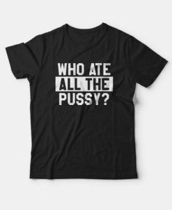 All The Pussy T-shirt